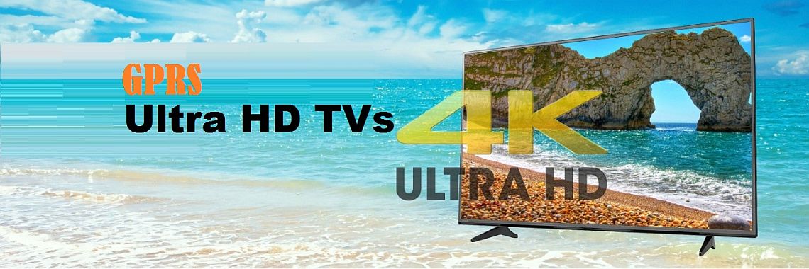 GPRS Ultra HD TVs